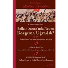 Balkan Savaşı'nda Neden Bozguna Uğradık?: 100. Yıl Anısına Balkan Savaşları