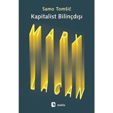 Kapitalist Bilinçdışı: Marx ve Lacan Kapitalist Bilinçdışı: Marx ve Lacan