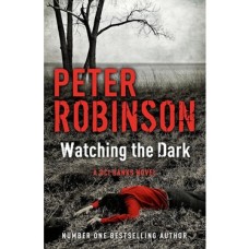 Watching The Dark: The 20TH Dcı Banks Novel From The Master Of The Police Procedural