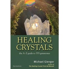 Healing Crystals: The A - Z Guide To 555 Gemstones Healing Crystals: The A - Z Guide To 555 Gemstones