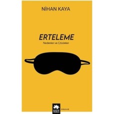 Erteleme - Nedenleri ve Çözümleri Erteleme - Nedenleri ve Çözümleri
