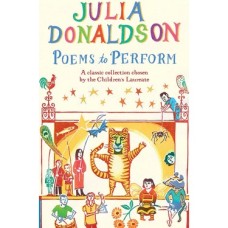 Poems To Perform: A Classic Collection Chosen By The Children's Laureate Poems To Perform: A Classic Collection Chosen By The Children's Laureate