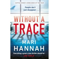 Without A Trace: An Edge-Of-Your-Seat Thriller About What Happens When The Person You Love Most Disappears - Dcı Kate Daniels 7