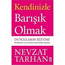 Kendinizle Barışık Olmak - Duyguların Eğitimi: Kendinizle ve Çevrenizle Uyum Içinde Yaşamak